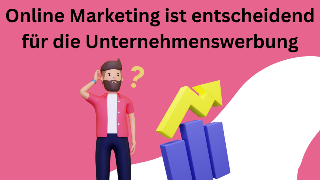 Online Marketing ist entscheidend für die Unternehmenswerbung